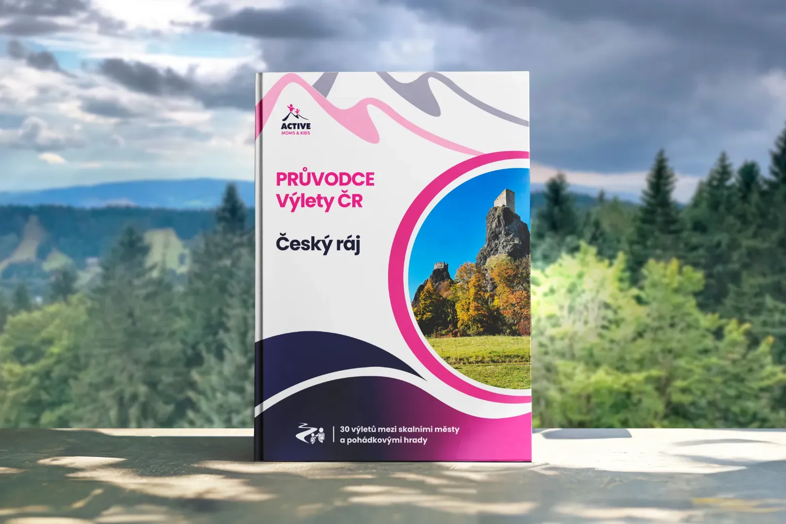 Průvodce Český ráj s dětmi: 30 výletů v první chráněné krajinné oblasti Čech